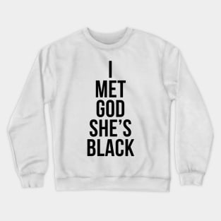 I Met God She's Black Crewneck Sweatshirt